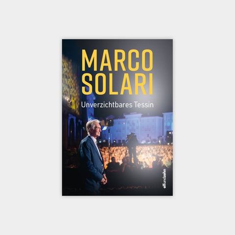 Marco Solari - Unverzichtbares Tessin